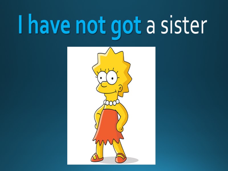 I have not got a sister